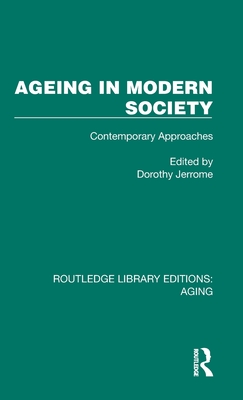 Ageing in Modern Society: Contemporary Approaches - Jerrome, Dorothy (Editor)