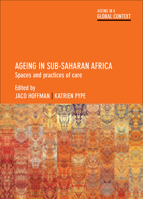 Ageing in Sub-Saharan Africa: Spaces and Practices of Care - Baart, Andries (Afterword by), and de Klerk, Josien (Contributions by), and Freeman, Emily (Contributions by)