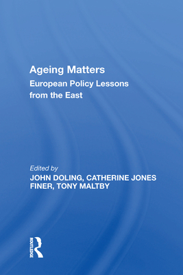 Ageing Matters: European Policy Lessons from the East - Doling, John
