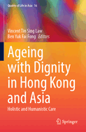 Ageing with Dignity in Hong Kong and Asia: Holistic and Humanistic Care