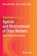 Ageism and Mistreatment of Older Workers: Current Reality, Future Solutions