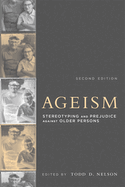Ageism, Second Edition: Stereotyping and Prejudice Against Older Persons