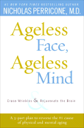Ageless Face, Ageless Mind: Erase Wrinkles and Rejuvenate the Brain - Perricone, Nicholas, Dr.