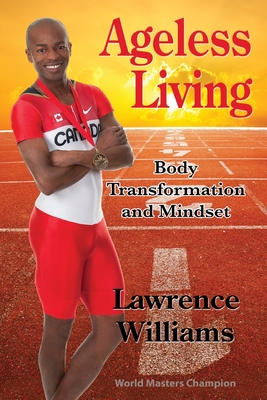 Ageless Living: Body Transformation and Mindset - Williams, Lawrence