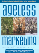 Ageless Marketing: Strategies for Reaching the Hearts & Minds of the New Customer Majority
