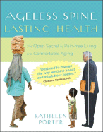 Ageless Spine, Lasting Health: The Open Secret to Pain-Free Living and Comfortable Aging