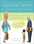 Ageless Spine, Lasting Health: The Open Secret to Pain-Free Living and Comfortable Aging - Porter, Kathleen