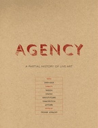 Agency: A Partial History of Live Art