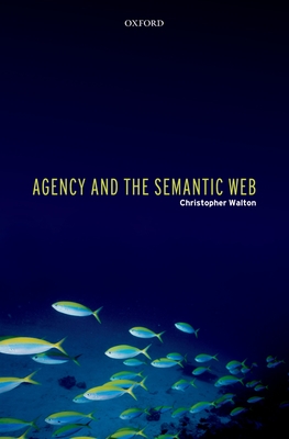 Agency and the Semantic Web - Walton, Christopher