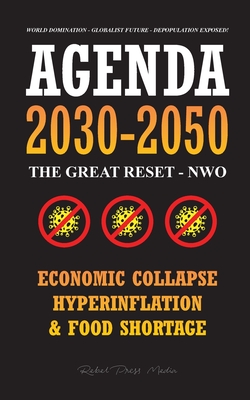 Agenda 2030-2050: The Great Reset - NWO - Economic Collapse, Hyperinflation and Food Shortage - World Domination - Globalist Future - Depopulation Exposed! - Rebel Press Media