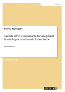 Agenda 2030's Sustainable Development Goals' Impact on Female Labor Force: An Evaluation