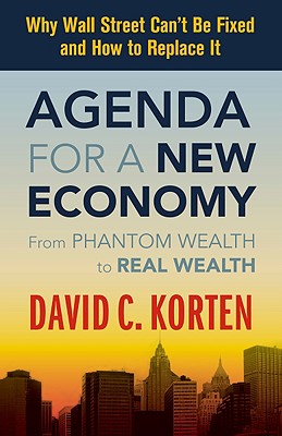 Agenda for a New Economy: From Phantom Wealth to Real Wealth - Korten, David C