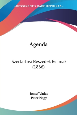 Agenda: Szertartasi Beszedek Es Imak (1866) - Vadas, Jozsef, and Nagy, Peter