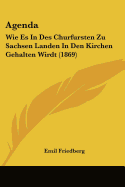 Agenda: Wie Es In Des Churfursten Zu Sachsen Landen In Den Kirchen Gehalten Wirdt (1869)