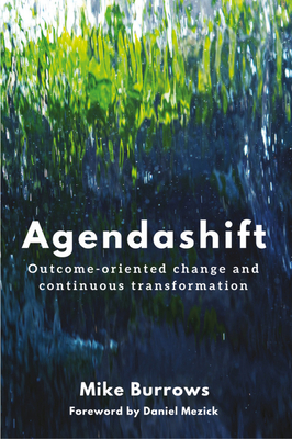 Agendashift: Outcome-Oriented Change and Continuous Transformation - Burrows, Mike