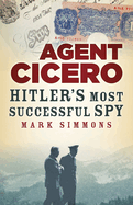 Agent Cicero: Hitler's Most Successful Spy