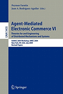 Agent-Mediated Electronic Commerce VI: Theories for and Engineering of Distributed Mechanisms and Systems, Aamas 2004 Workshop, Amec 2004, New York, NY, USA, July 19, 2004, Revised Selected Papers