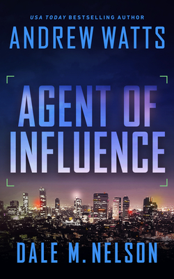 Agent of Influence - Watts, Andrew, and Nelson, Dale M