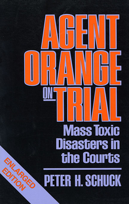 Agent Orange on Trial: Mass Toxic Disasters in the Courts, Enlarged Edition - Schuck, Peter H