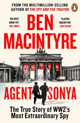 Agent Sonya: From the bestselling author of The Spy and The Traitor - Macintyre, Ben