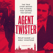 Agent Twister: John Stonehouse and the Scandal that Gripped the Nation - A True Story