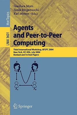 Agents and Peer-To-Peer Computing: Second International Workshop, AP2PC 2003, Melbourne, Australia, July 14, 2003, Revised and Invited Papers - Moro, Gianluca (Editor), and Sartori, Claudio (Editor), and Singh, Munindar P (Editor)