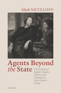 Agents beyond the State: The Writings of English Travelers, Soldiers, and Diplomats in Early Modern Europe