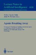 Agents Breaking Away: 7th European Workshop on Modelling Autonomous Agents in a Multi-Agent World, Maamaw '96, Eindhoven, the Netherlands, January 22 - 25, 1996. Proceedings