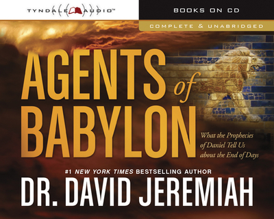 Agents of Babylon: What the Prophecies of Daniel Tell Us about the End of Days - Jeremiah, David, and Busteed, Todd (Read by)