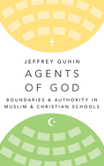 Agents of God: Boundaries and Authority in Muslim and Christian Schools