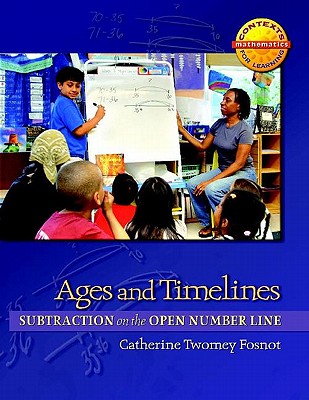 Ages and Timelines: Subtraction on the Open Number Line - Fosnot, Catherine Twomey
