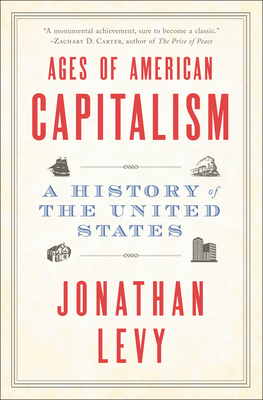 Ages of American Capitalism: A History of the United States - Levy, Jonathan