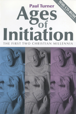 Ages of Initiation: The First Two Christian Millennia - Turner, Paul