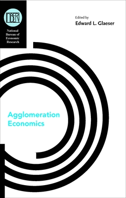 Agglomeration Economics - Glaeser, Edward L (Editor)