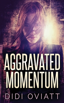 Aggravated Momentum: A Riveting Psychological Thriller - Oviatt, Didi