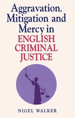 Aggravation, Mitigation and Mercy in Criminal Justice - Walker, Nigel