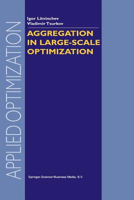 Aggregation in Large-Scale Optimization - Litvinchev, I., and Tsurkov, Vladimir