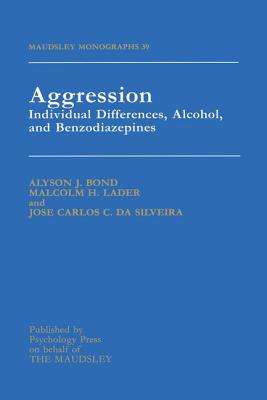 Aggression: Individual Differences, Alcohol and Benzodiazepines - Bond, Alyson, and Lader, Malcolm, and Silveira, Jose Da