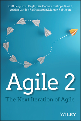 Agile 2: The Next Iteration of Agile - Berg, Cliff, and Cagle, Kurt, and Cooney, Lisa