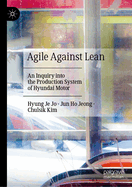 Agile Against Lean: An Inquiry Into the Production System of Hyundai Motor