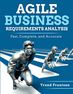 Agile Business Requirements Analysis: Fast, Complete, and Accurate