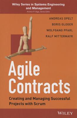 Agile Contracts: Creating and Managing Successful Projects with Scrum - Opelt, Andreas, and Gloger, Boris, and Pfarl, Wolfgang