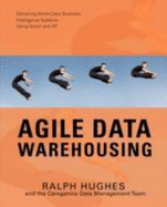 Agile Data Warehousing: Delivering World-Class Business Intelligence Systems Using Scrum and XP