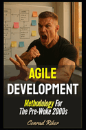Agile Development: Methodology For The Pre-Woke 2000s