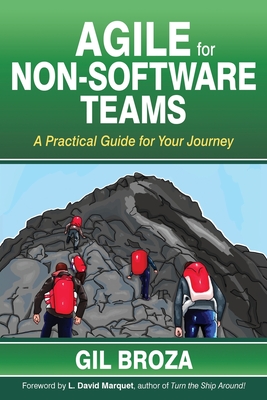 Agile for Non-Software Teams: A Practical Guide for Your Journey - Broza, Gil
