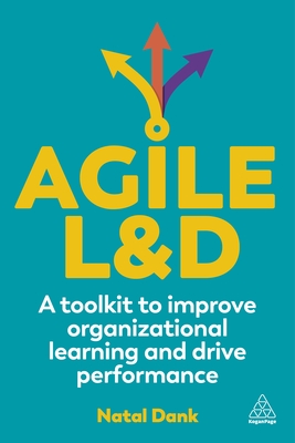 Agile L&D: A Toolkit to Improve Organizational Learning and Drive Performance - Dank, Natal