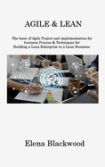 Agile & Lean: The basic of Agile Project and implementation for business Process & Techniques for Building a Lean Enterprise to a Lean Business
