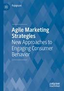 Agile Marketing Strategies: New Approaches to Engaging Consumer Behavior