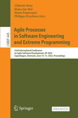 Agile Processes in Software Engineering and Extreme Programming: 23rd International Conference on Agile Software Development, XP 2022, Copenhagen, Denmark, June 13-17, 2022, Proceedings - Stray, Viktoria (Editor), and Stol, Klaas-Jan (Editor), and Paasivaara, Maria (Editor)