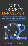 Agile Project Management: Includes Kaizen Guide to Grow Step by Step (Boost Your Team Productivity With Selected Scrum Strategies)